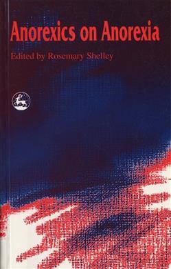 Anorexics on Anorexia - Rosemary Shelley