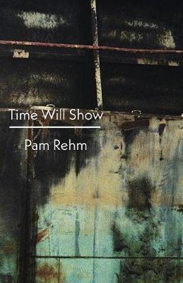 Time Will Show - Pam Rehm