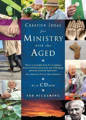 Creative Ideas for Ministry with the Aged: Liturgies, Prayers and Resources - Sue Pickering