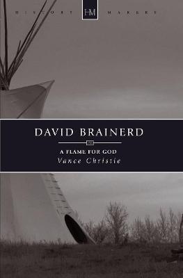 David Brainerd: A Flame for God - Vance Christie