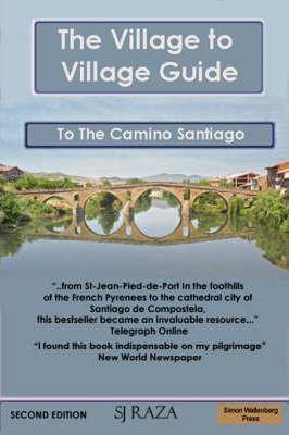 The Village to Village Guide to the Camino Santiago (the Pilgrimage of St James) - Jaffa Raza