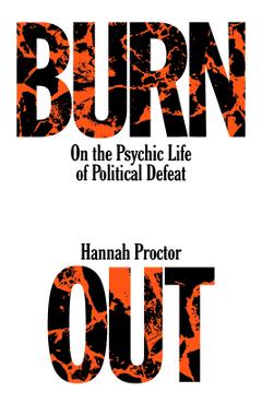 Poza produsului Burnout: On the Psychic Life of Political Defeat - Hannah Proctor