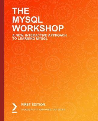 The MySQL Workshop: A practical guide to working with data and managing databases with MySQL - Thomas Pettit