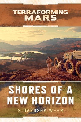 Shores of a New Horizon: A Terraforming Mars Novel - M. Darusha Wehm