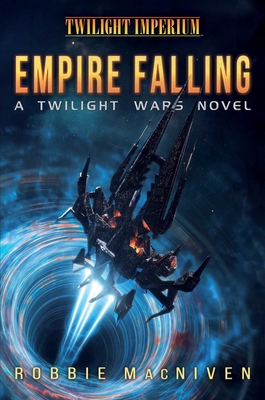 Twilight Wars: Empire Falling: A Twilight Imperium Novel - Robbie Macniven