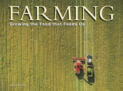 Farming: Growing the Food That Feeds Us - Chris Mcnab