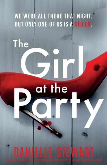 The Girl at the Party: A totally addictive psychological thriller with a jaw-dropping twist - Danielle Stewart