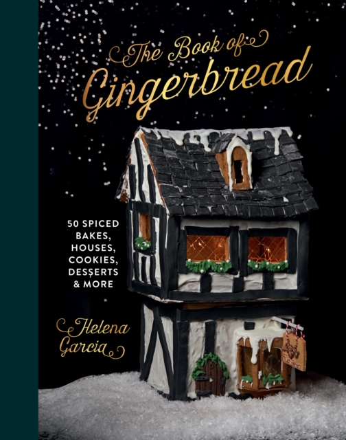 The Gingerbread Book: 50 Spiced Bakes, Houses, Cookies, Desserts and More - Helena Garcia