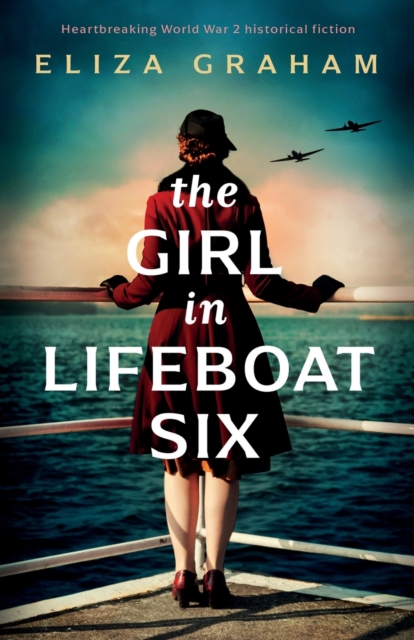 The Girl in Lifeboat Six: Heartbreaking World War 2 historical fiction - Eliza Graham