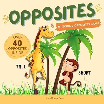 Opposites: Antonyms For Kids, Large Colorful Images Preschool Learning Book for Kindergarten, Toddlers and Preschoolers - Kids Books Press