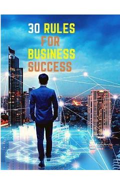 Coperta cărții '30 Rules for Business Success: Escape the 9 to 5, Do Work You Love, Build a Profitable Business and Make Money - Sorens'
