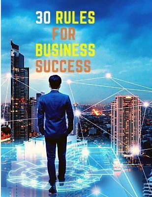Coperta cărții '30 Rules for Business Success: Escape the 9 to 5, Do Work You Love, Build a Profitable Business and Make Money - Sorens'