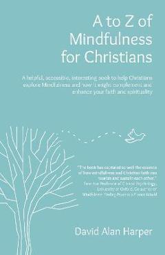 Coperta cărții 'A to Z of Mindfulness for Christians: A Helpful, Accessible, Interesting Book to Help Christians Explore Mindfulness'
