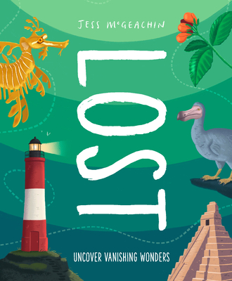 Lost: Discover Disappearing Wonders - Jess Mcgeachin