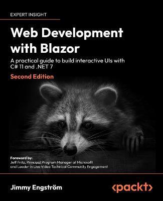Web Development with Blazor - Second Edition: A practical guide to start building interactive UIs with C# 11 and .NET 7 - Jimmy Engström