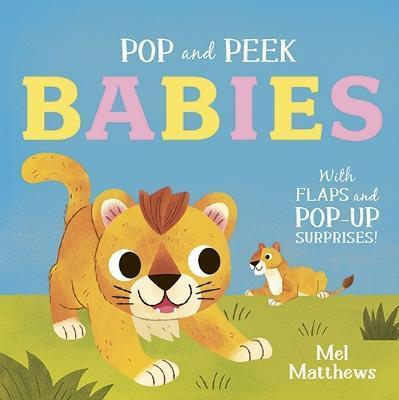 Pop and Peek: Babies: With Flaps and Pop-Up Surprises! - Carly Blake