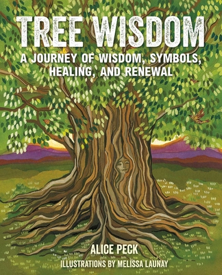 Tree Wisdom: A Journey of Wisdom, Symbols, Healing, and Renewal - Alice Peck