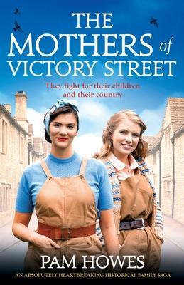 The Mothers of Victory Street: An absolutely heartbreaking historical family saga - Pam Howes