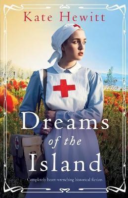 Dreams of the Island: Completely heart-wrenching historical fiction - Kate Hewitt