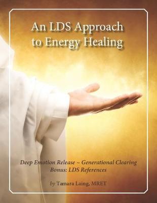 An LDS Approach to Energy Healing: Deep Emotion Release & Generational Clearing - Tamara Laing Mret