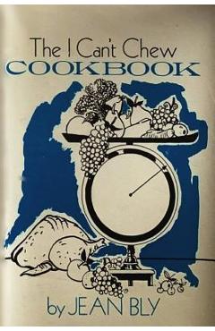 Poza produsului The I Can't Chew Cookbook - Dalton Bly