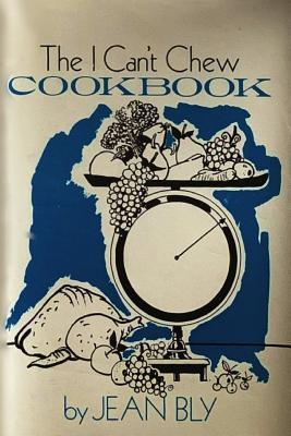 The I Can't Chew Cookbook - Dalton Bly