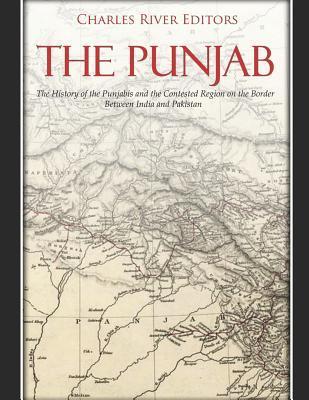 The Punjab: The History of the Punjabis and the Contested Region on the Border Between India and Pakistan - Charles River