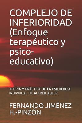 COMPLEJO DE INFERIORIDAD (Enfoque terapéutico y psico-educativo): Teoría Y Práctica de la Psicologia Individual de Alfred Adler - Fernando Jiménez H. -pinzón