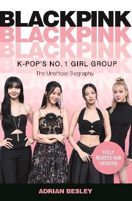 Blackpink: K-Pop's No.1 Girl Group - Adrian Besley