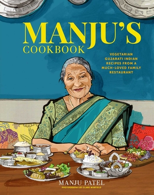 Manju's Cookbook: Vegetarian Gujarati Indian Recipes from a Much-Loved Family Restaurant - Manju Patel