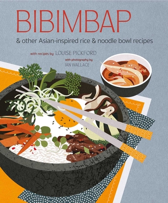Bibimbap: And Other Asian-Inspired Rice & Noodle Bowl Recipes - Ryland Peters & Small