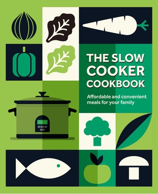The Slow Cooker Cookbook: Affordable and Convenient Meals for Your Family - Ryland Peters & Small
