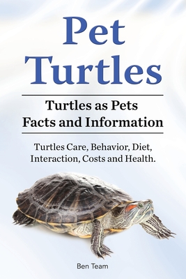 Pet Turtles. Turtles as Pets Facts and Information. Turtles Care, Behavior, Diet, Interaction, Costs and Health. - Ben Team