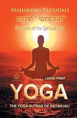 The Yoga Sutras of Patanjali (Large Print): The Book of the Spiritual Man - Maharishi Patanjali