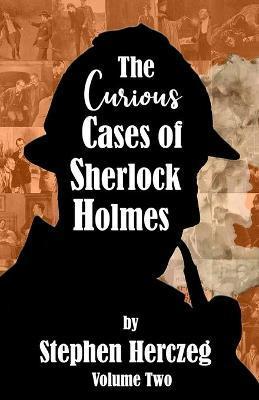 The Curious Cases of Sherlock Holmes - Volume Two - Stephen Herczeg