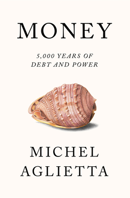 Money: 5,000 Years of Debt and Power - Michel Aglietta