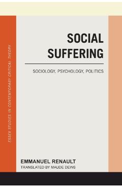 Coperta cărții 'Social Suffering: Sociology, Psychology, Politics - Emmanuel Renault'