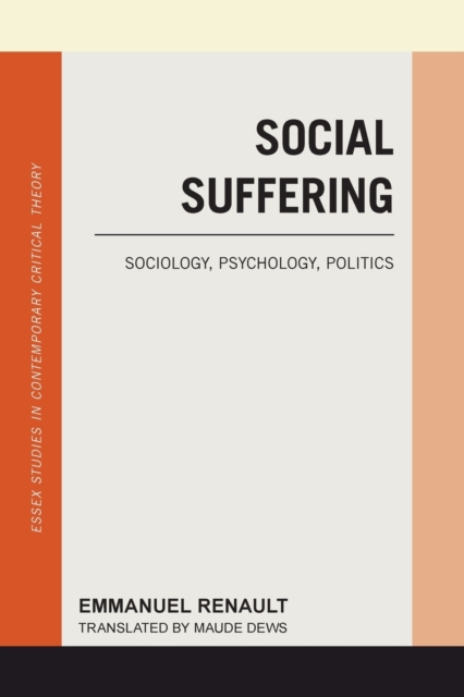 Social Suffering: Sociology, Psychology, Politics - Emmanuel Renault