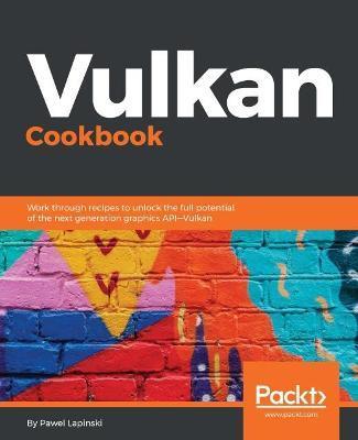 Coperta cărții 'Vulkan Cookbook: Work through recipes to unlock the full potential of the next generation graphics API-Vulkan - Pawel'