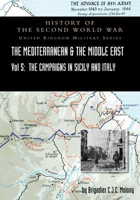 Mediterranean and Middle East Volume V: The Campaign in Sicily 1943 and the Campaign in Italy, 3rd Sepember 1943 to 31st March 1944. OFFICIAL CAMPAIGN - Brigadier C. J. C. Molony