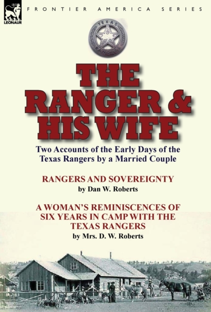 The Ranger & His Wife: Two Accounts of the Early Days of the Texas Rangers by a Married Couple-Rangers and Sovereignty by Dan W. Roberts & A - Dan W. Roberts