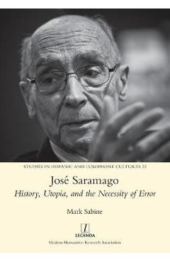 Poza produsului José Saramago: History, Utopia, and the Necessity of Error - Mark Sabine