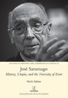 José Saramago: History, Utopia, and the Necessity of Error - Mark Sabine