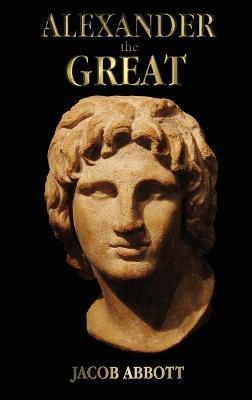 Alexander the Great - with illustrations - Jacob Abbott