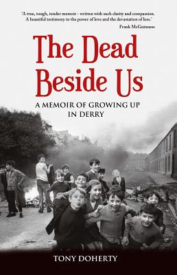 The Dead Beside Us: A Memoir of Growing up in Derry - Tony Doherty