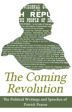 The Coming Revolution: Political Writings of Patrick Pearse - Patrick Pearse