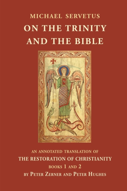 On the Trinity and the Bible: An annotated translation of The Restoration of Christianity, books 1 and 2 - Michael Servetus