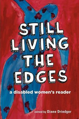 Still Living the Edges: A Disabled Women's Reader - Diane Driedger