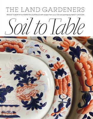 Soil to Table: Recipes for Healthy Soil and Food - Bridget Elworthy