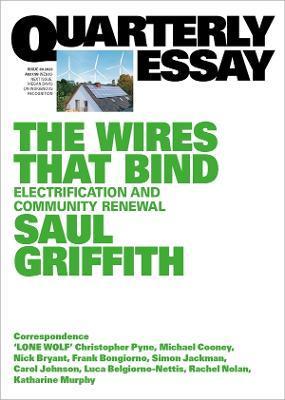 The Wires That Bind: Electrification and Community Renewal: Quarterly Essay 89 - Saul Griffith